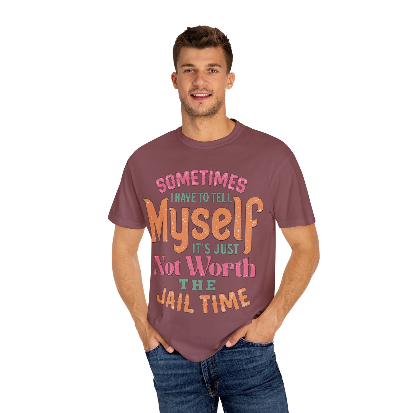 Humorous Unisex Garment-Dyed T-Shirt - "Sometimes I Have to Tell Myself It's Just Not Worth the Jail Time"