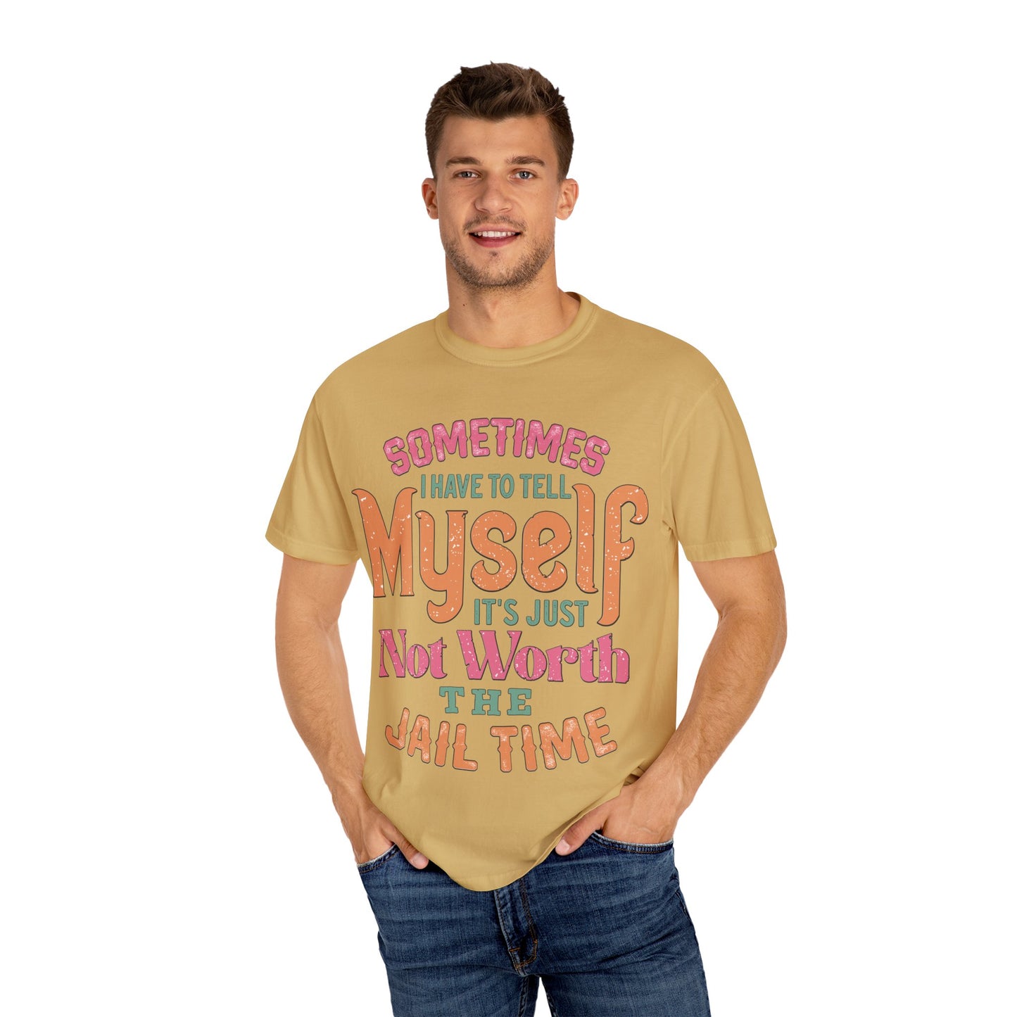 Humorous Unisex Garment-Dyed T-Shirt - "Sometimes I Have to Tell Myself It's Just Not Worth the Jail Time"