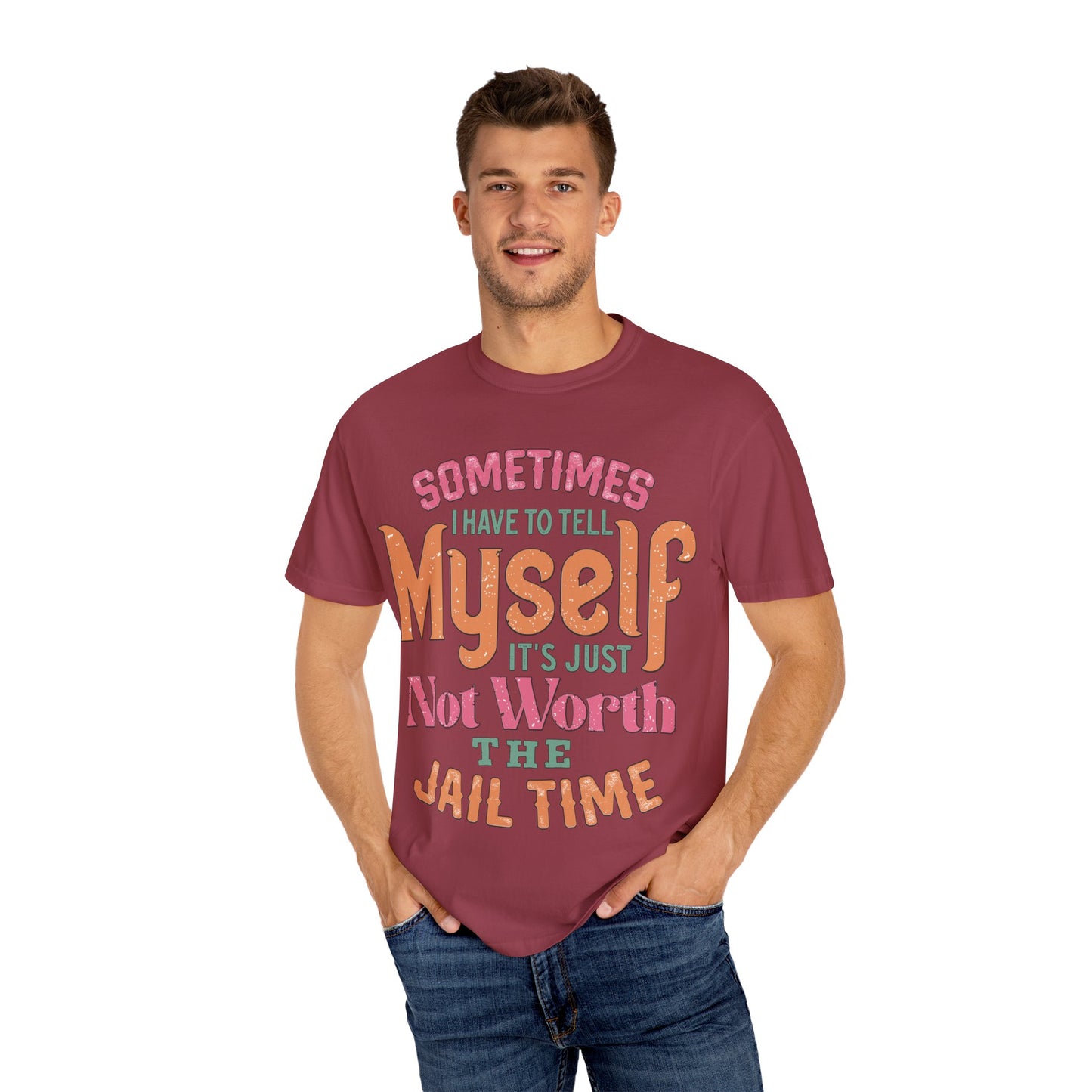 Humorous Unisex Garment-Dyed T-Shirt - "Sometimes I Have to Tell Myself It's Just Not Worth the Jail Time"