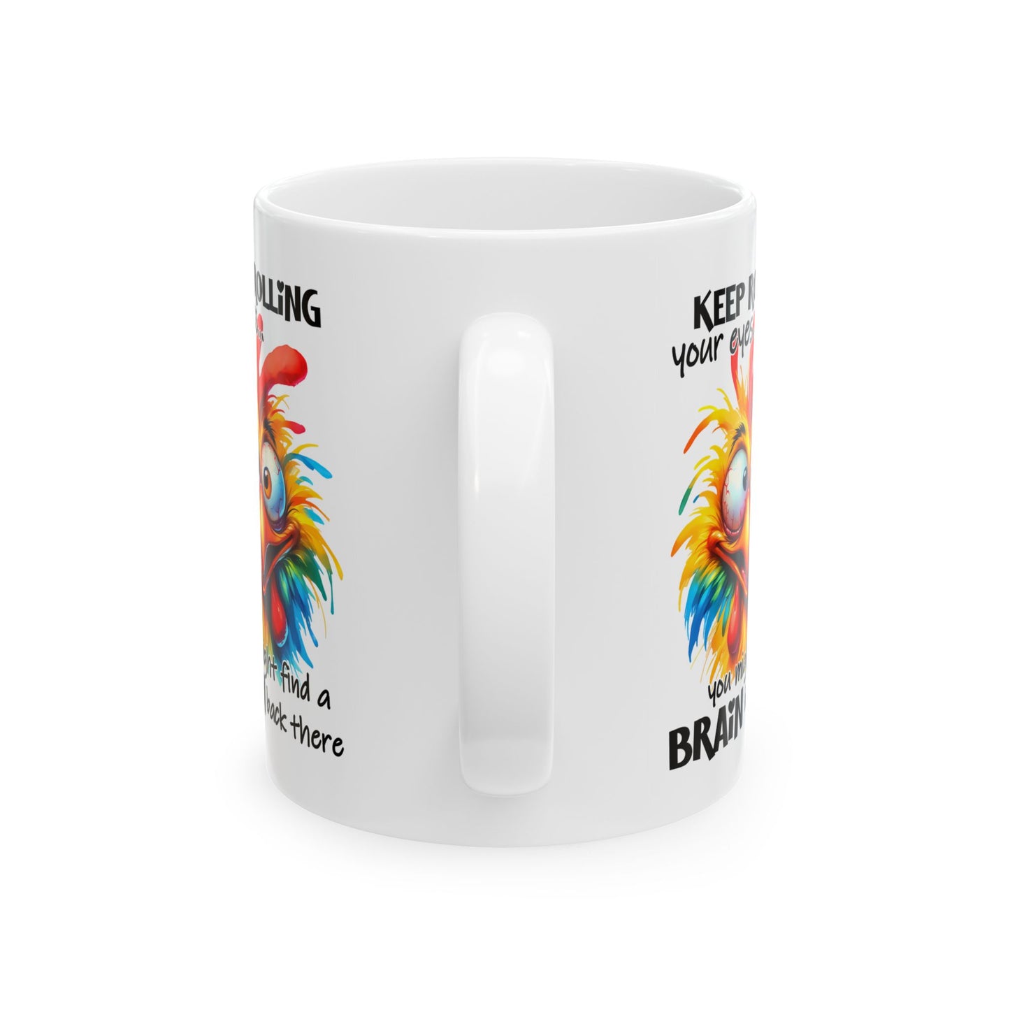 Funny Chicken Ceramic Mug - "Keep Rolling Your Eyes..." - 11oz & 15oz