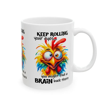 Funny Chicken Ceramic Mug - "Keep Rolling Your Eyes..." - 11oz & 15oz