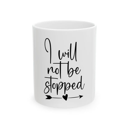 Inspirational Ceramic Mug - "I Will Not Be Stopped" - Perfect for Motivation and Daily Affirmation