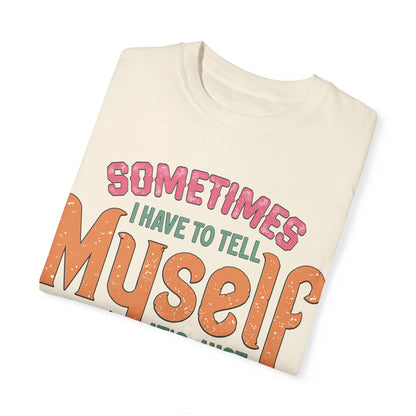 Humorous Unisex Garment-Dyed T-Shirt - "Sometimes I Have to Tell Myself It's Just Not Worth the Jail Time"