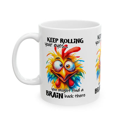 Funny Chicken Ceramic Mug - "Keep Rolling Your Eyes..." - 11oz & 15oz