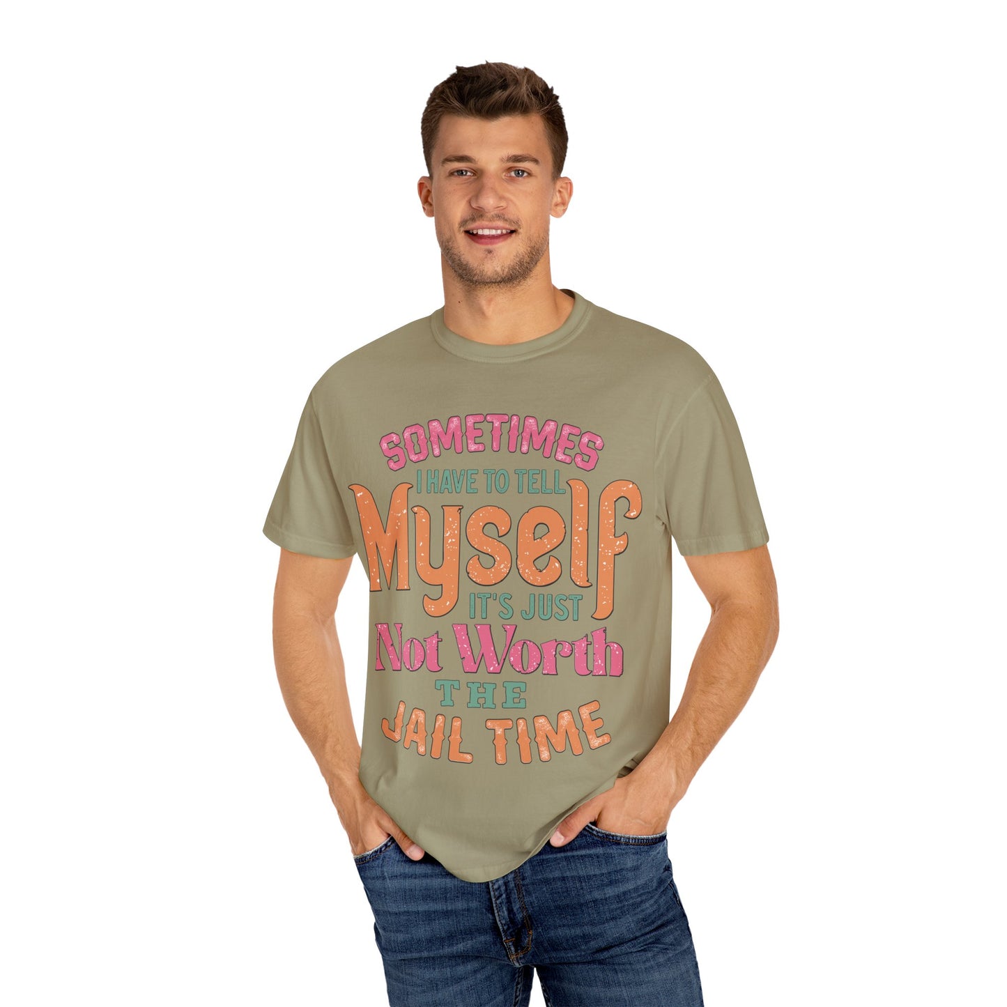 Humorous Unisex Garment-Dyed T-Shirt - "Sometimes I Have to Tell Myself It's Just Not Worth the Jail Time"