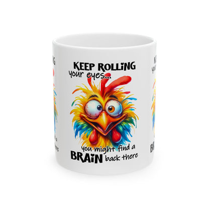 Funny Chicken Ceramic Mug - "Keep Rolling Your Eyes..." - 11oz & 15oz