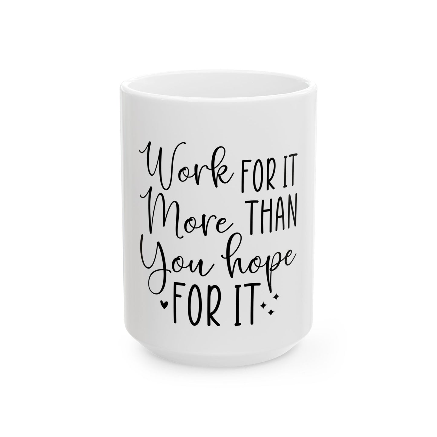 Inspirational Ceramic Mug - "Work for It" Motivational Coffee Cup (11oz, 15oz)