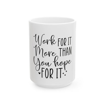 Inspirational Ceramic Mug - "Work for It" Motivational Coffee Cup (11oz, 15oz)