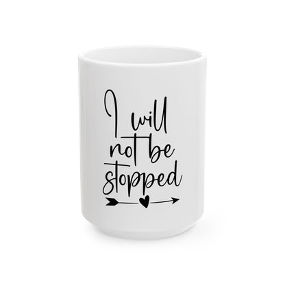 Inspirational Ceramic Mug - "I Will Not Be Stopped" - Perfect for Motivation and Daily Affirmation